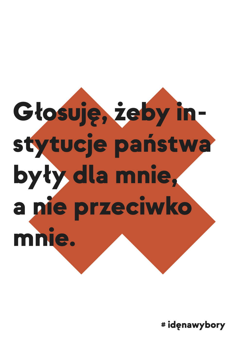 Plakat: Głosuję, żeby instytucje państwa były dla mnie, a nie przeciwko mnie